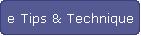 e Tips & Technique